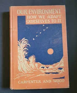 Our Environment How We Adapt Ourselves to It