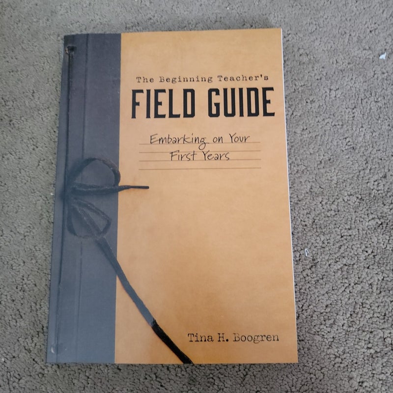 The Beginning Teacher's Field Guide