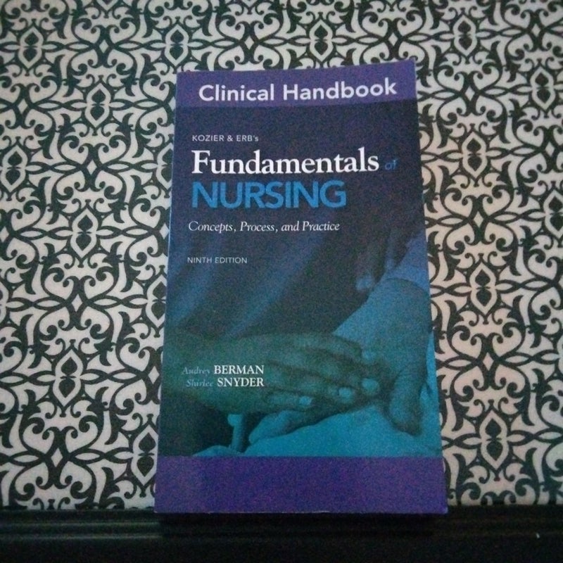 Clinical Handbook for Kozier and Erb's Fundamentals of Nursing