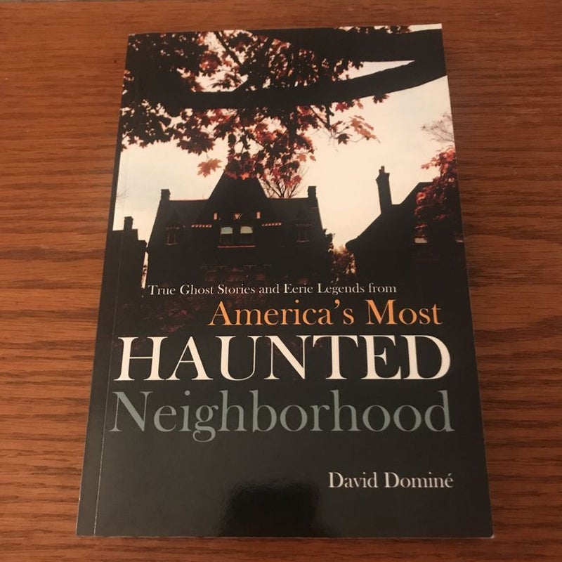 True Ghost Stories and Eerie Legends from America's Most Haunted Neighborhood