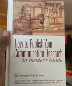 How to Publish Your Communication Research: an Insider's Guide