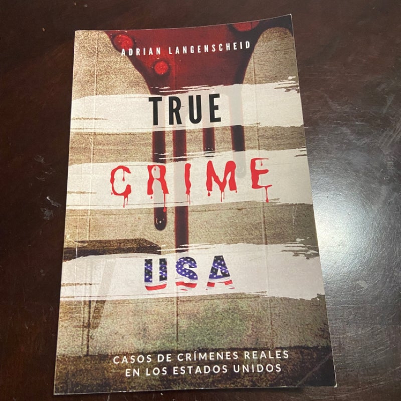 TRUE CRIME USA - Casos de Cr�menes Reales en Los Estados Unidos - Adrian Langenscheid