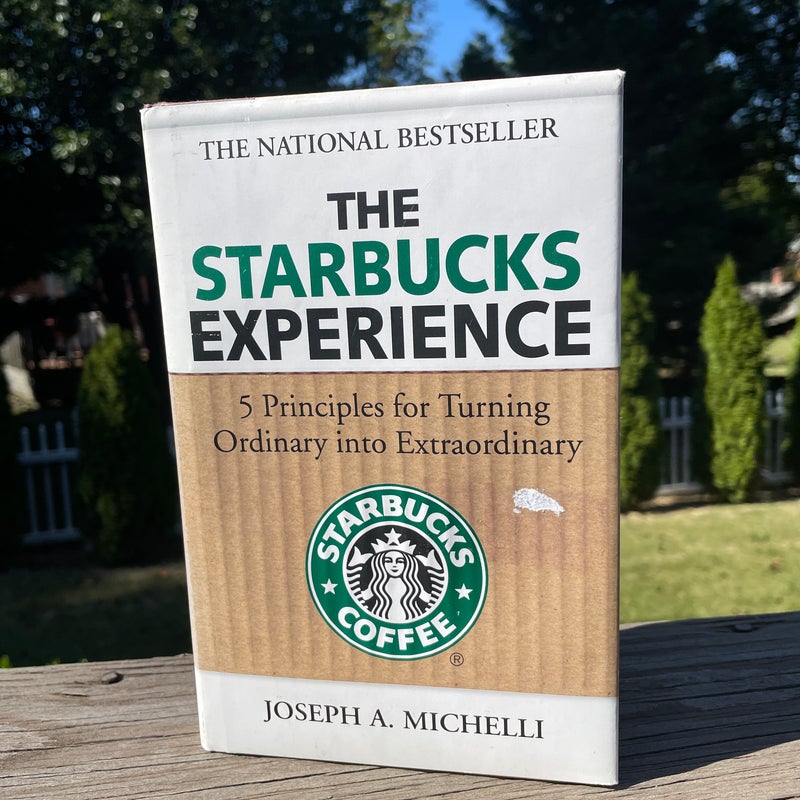 The Starbucks Experience: 5 Principles for Turning Ordinary into Extraordinary