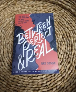 Between Perfect and Real (Advanced Readers Copy)