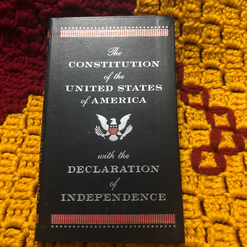 The Constitution of the United States of America with the Declaration of Independence