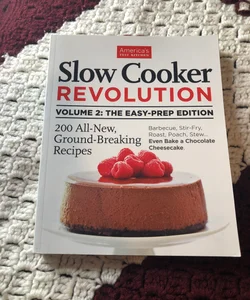 Slow Cooker Revolution Volume 2: the Easy-Prep Edition