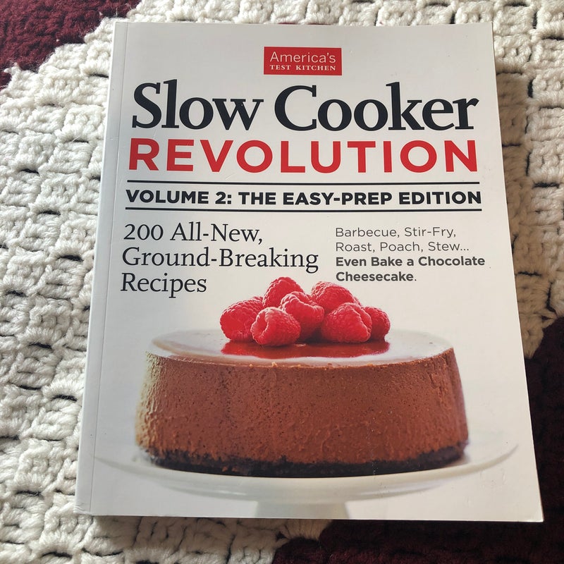 Slow Cooker Revolution Volume 2: the Easy-Prep Edition