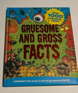 Gruesome and Gross Facts