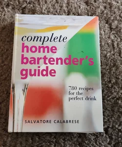 Complete Home Bartender's Guide
