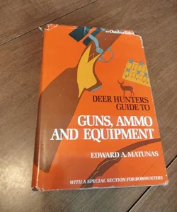Deer Hunter's Guide to Guns, Ammo, and Equipment