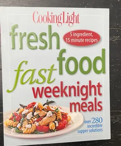 Cooking Light Fresh Food Fast: Weeknight Meals