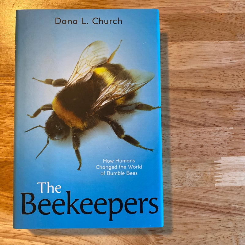 The Beekeepers: How Humans Changed the World of Bumble Bees (Scholastic Focus)