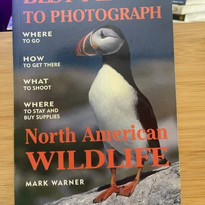 The Best Places to Photograph North American Wildlife by Mark