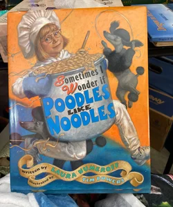 Sometimes I Wonder If Poodles Like Noodles