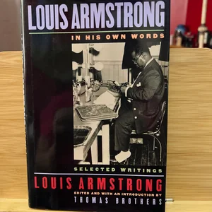 Louis Armstrong, in His Own Words