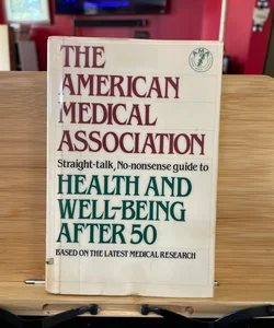 The American Medical Association Straight-Talk No-Nonsense Guide to Health and Well-Being after 50