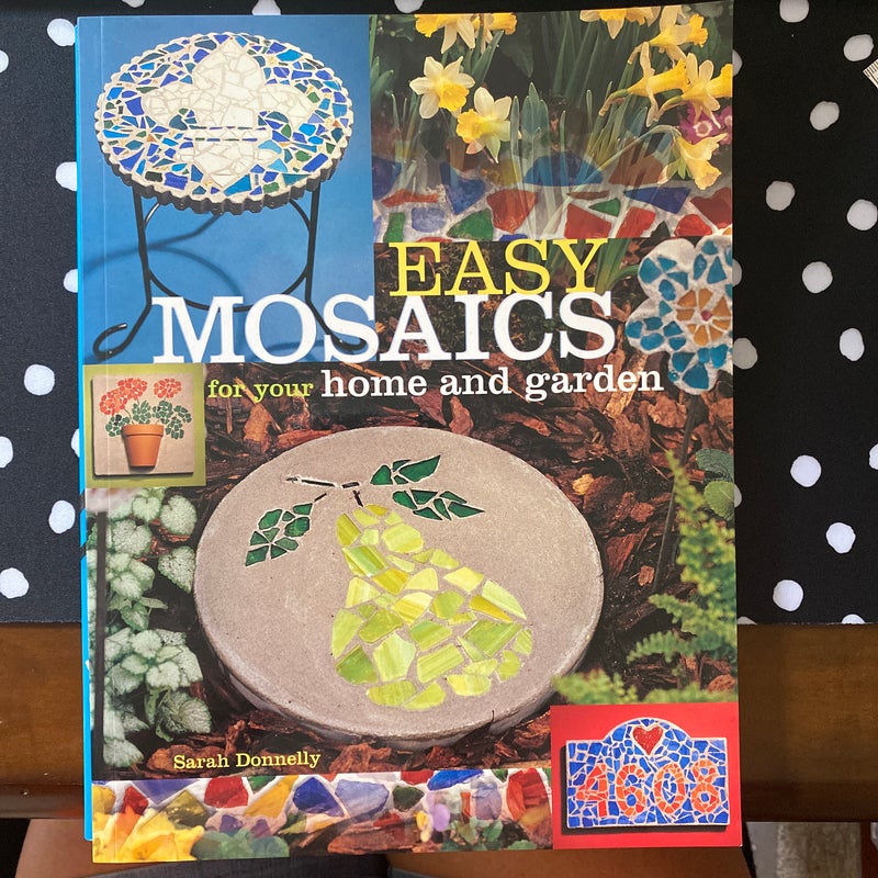 Easy Mosaics for Your Home and Garden