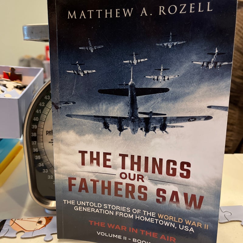 The Things Our Fathers Saw-The Untold Stories of the World War II Generation-Volume II