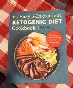The 5 Easy Ingredient Ketogenic Diet Cookbook