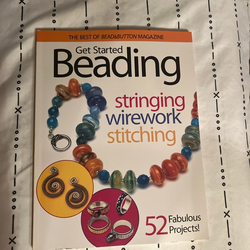 Get Started Beading - Stringing - Wirework - Stitching