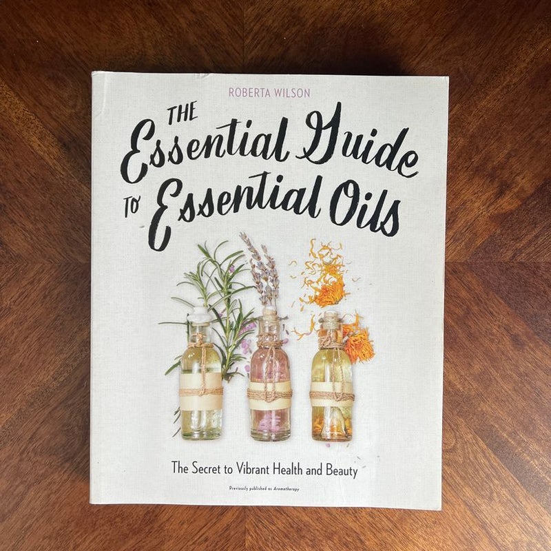 The Essential Guide to Essential Oils