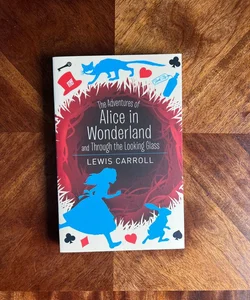 The Adventures of Alice in Wonderland and Through the Looking Glass