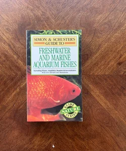 Simon and Schuster's Guide to Freshwater and Marine Aquarium Fishes