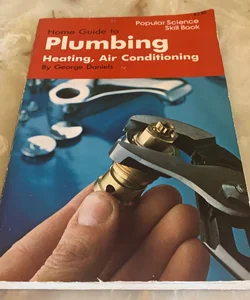Home Guide to Plumbing, Heating, and Air Conditioning