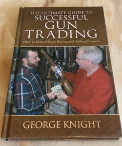 Ultimate Guide to Successful Gun Trading