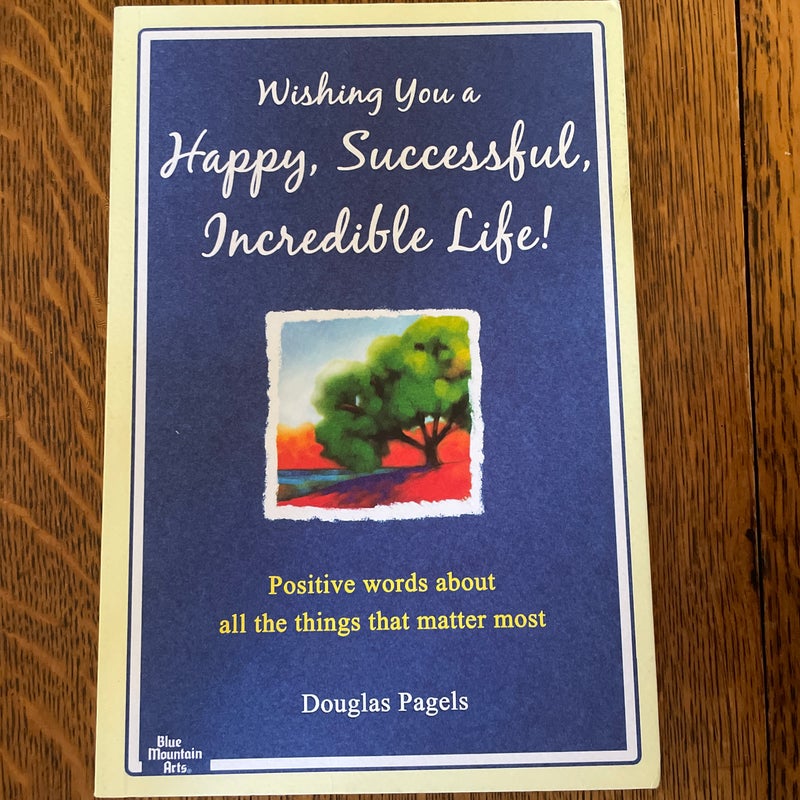 Wishing You a Happy, Successful, Incredible Life!