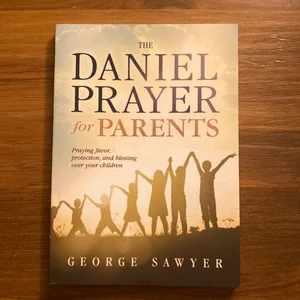 The Daniel Prayer for Parents