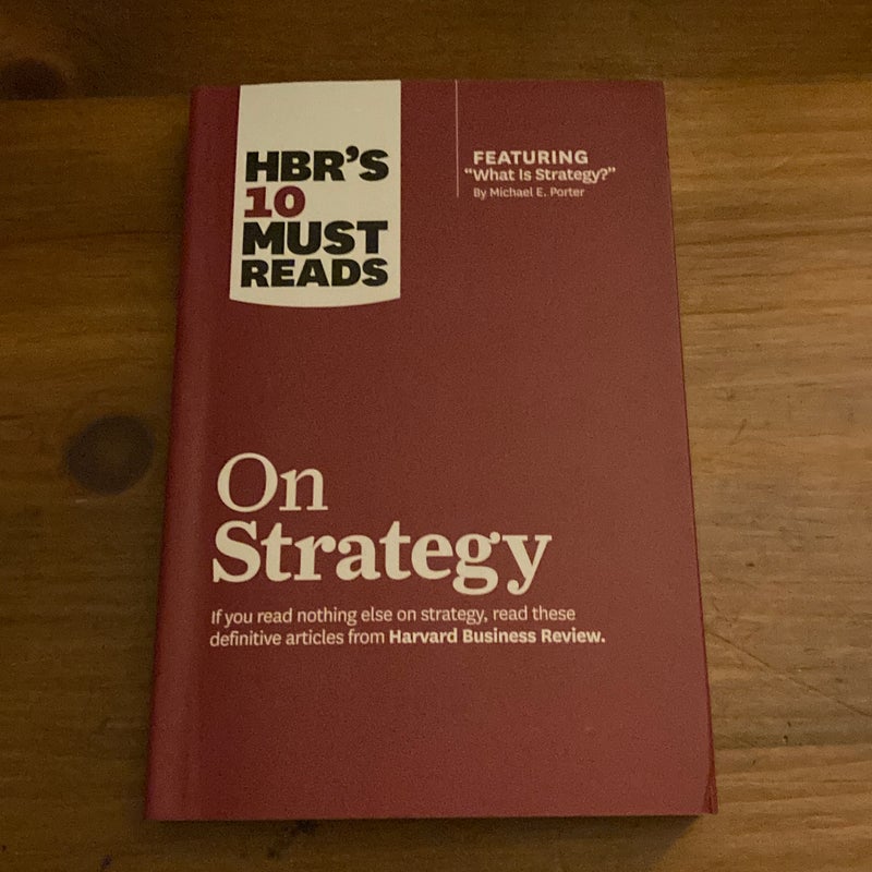 HBR's 10 Must Reads on Strategy (including Featured Article What Is Strategy? by Michael E. Porter)