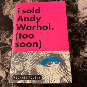 I Sold Andy Warhol (Too Soon)