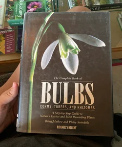 The Complete Book of Bulbs, Corms, Tubers, and Rhizomes