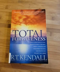 Total Forgiveness - When Everything in You Wants to Hold a Grudge, Point a Finger, and Remember the Pain. God Wants You to Lay It All Aside