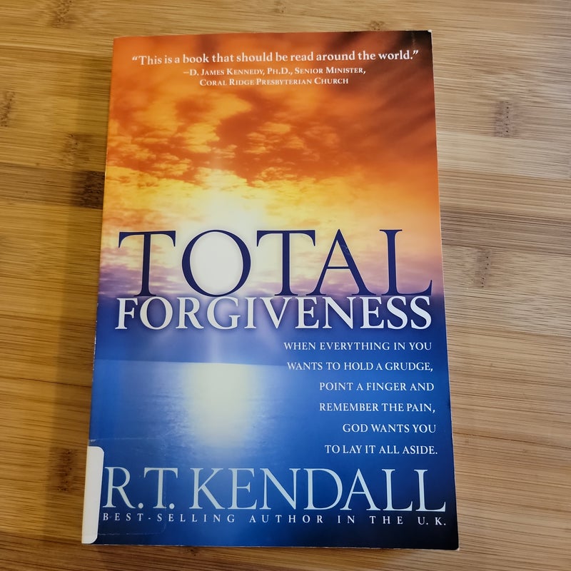 Total Forgiveness - When Everything in You Wants to Hold a Grudge, Point a Finger, and Remember the Pain. God Wants You to Lay It All Aside