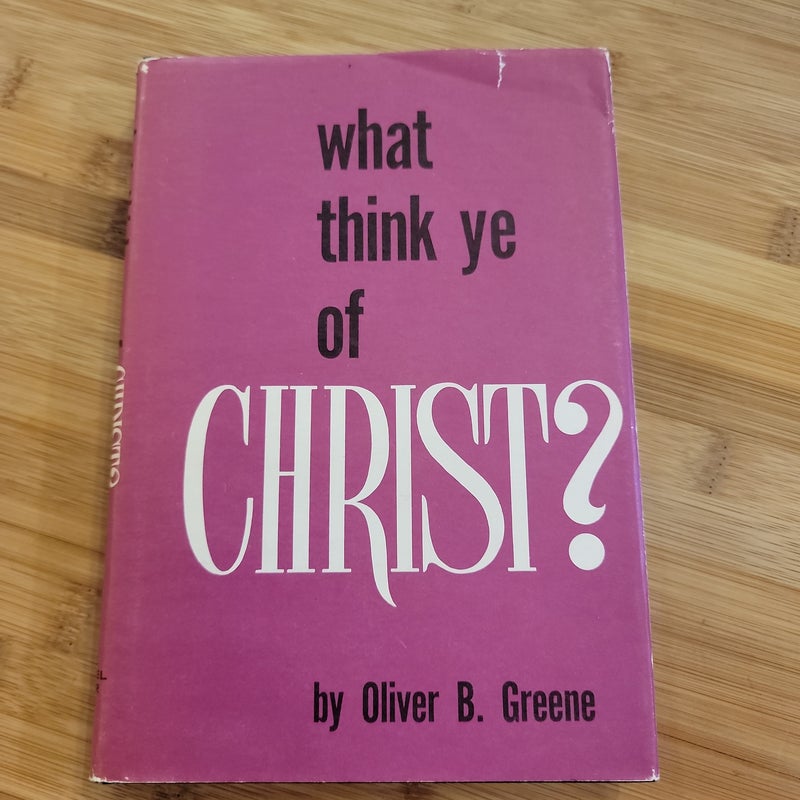 What think ye of Christ?