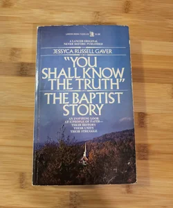 "You Shall Know the Truth" The Baptist Story