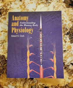 Anatomy and Physiology - Understanding the Human Body