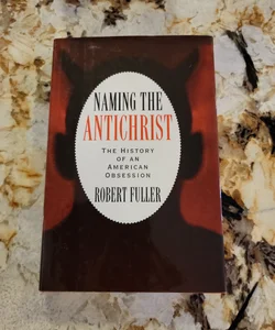 Naming the Antichrist - The History of an American Obsession