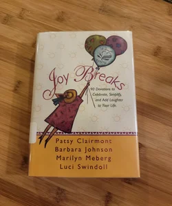 Joy Breaks 90 Devotions to Celebrate, Simplify, and Add Laughter to Your Life