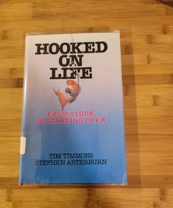 Hooked on Life From Stuck to Starting Over