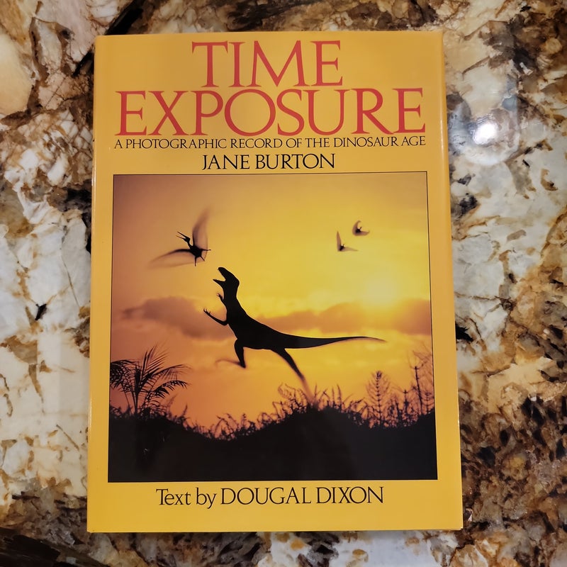 Time Exposure A Photographic Record of the Dinosaur Age