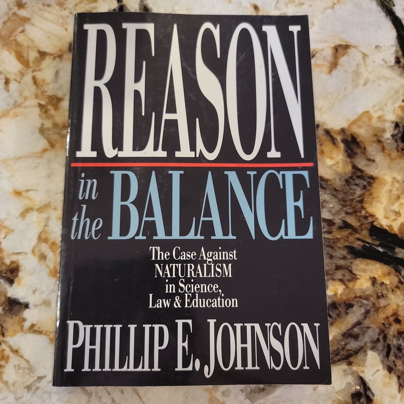Reason in the Balance - The Case Against Naturalism in Science, Law and Education