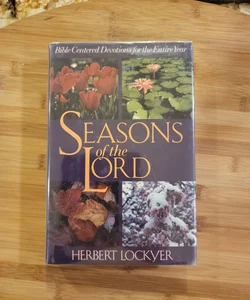 Seasons of the Lord - Bible Centered Devotions for the Entire Year