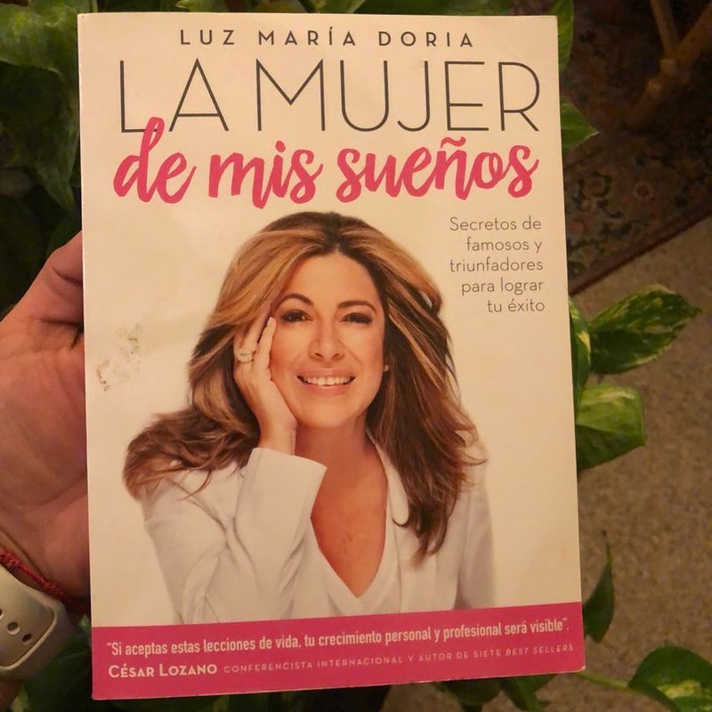 La Mujer de Mis Sueños: Secretos de Famosos y Triunfadores para Lograr Tu éxito / the Woman of My Dream S: Secrets from the Famous and Successful Ones To