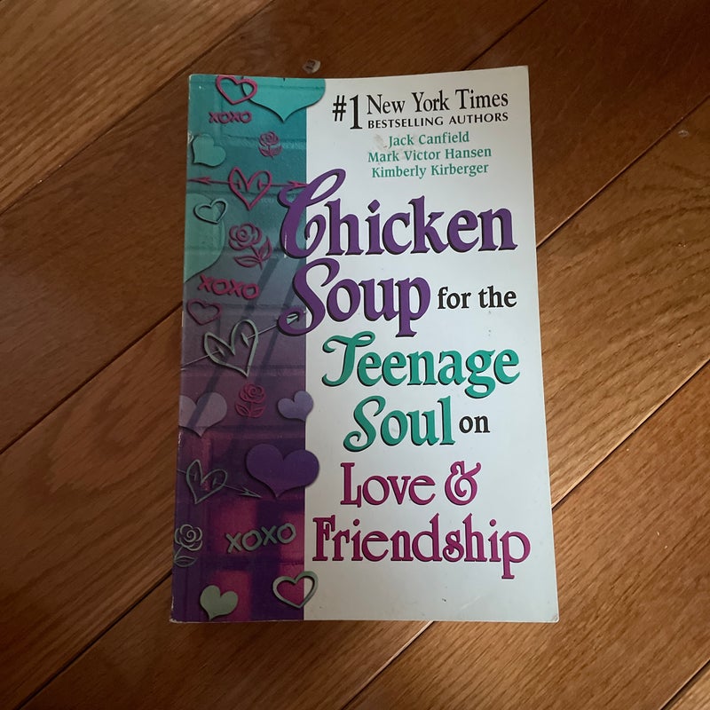 Chicken Soup for the Teenage Soul on Love and Friendship