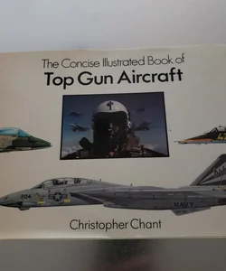 Concise Illustrated Book of Top Gun Aircraft