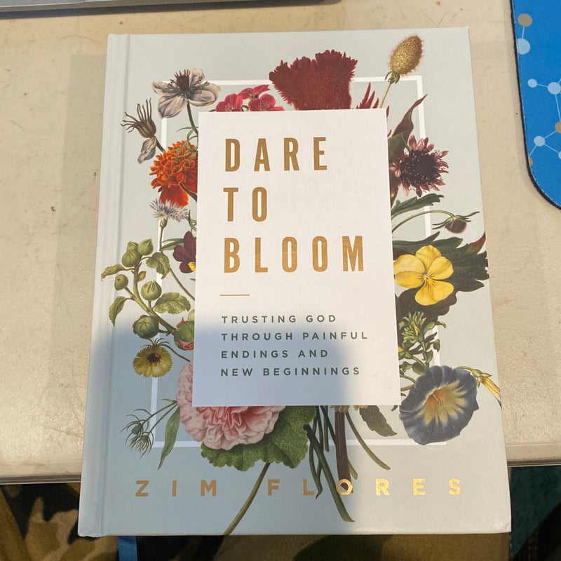 Dare to Bloom: Trusting God Through Painful Endings and New Beginnings