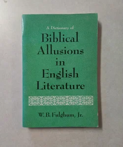 A Dictionary of Biblical Allusions in English Literature 